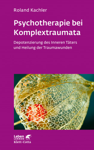 Roland Kachler: Psychotherapie bei Komplextraumata (Leben Lernen, Bd. 334)