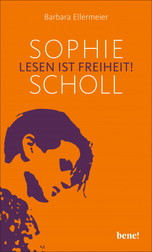 Barbara Ellermeier: Sophie Scholl - Lesen ist Freiheit