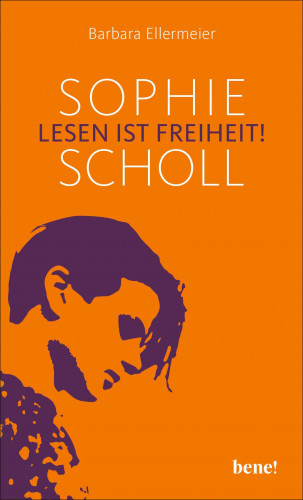 Barbara Ellermeier: Sophie Scholl - Lesen ist Freiheit