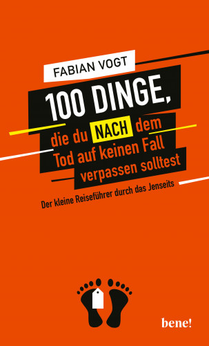 Fabian Vogt: 100 Dinge, die du NACH dem Tod auf keinen Fall verpassen solltest