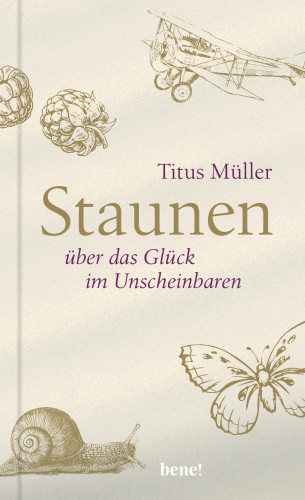 Titus Müller: Staunen über das Glück im Unscheinbaren
