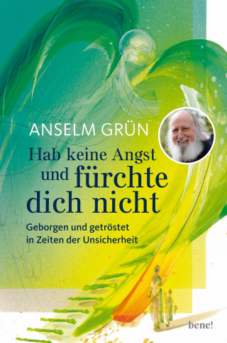Anselm Grün: Hab keine Angst und fürchte dich nicht