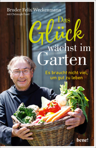 Bruder Felix Weckenmann, Christoph Fasel: Das Glück wächst im Garten