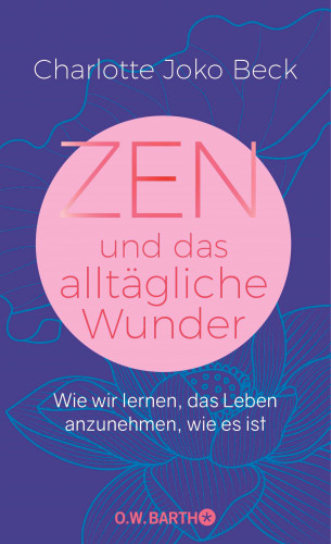 Charlotte Joko Beck: Zen und das alltägliche Wunder
