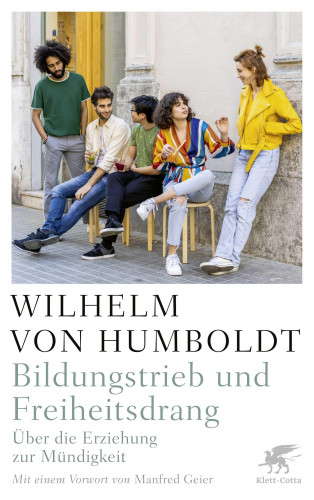 Wilhelm Humboldt: Bildungstrieb und Freiheitsdrang