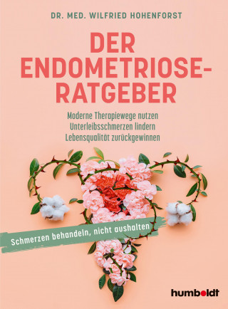 Dr. med. Wilfried Hohenforst: Der Endometriose-Ratgeber