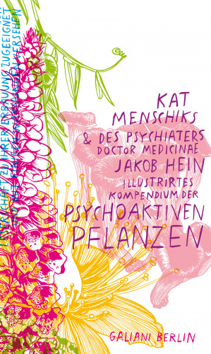 Kat Menschik, Jakob Hein: Kat Menschiks und des Psychiaters Doctor medicinae Jakob Hein Illustrirtes Kompendium der psychoaktiven Pflanzen