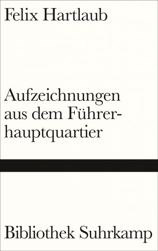 Felix Hartlaub: Aufzeichnungen aus dem Führerhauptquartier