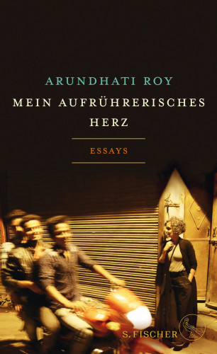 Arundhati Roy: Mein aufrührerisches Herz