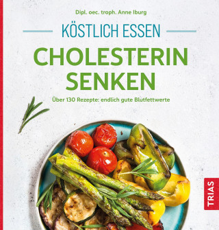 Anne Iburg: Köstlich essen - Cholesterin senken