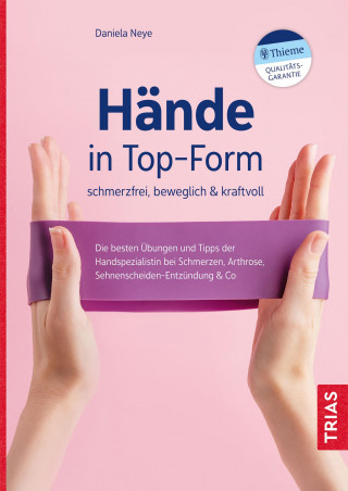 Daniela Neye: Hände in Top-Form: schmerzfrei, beweglich & kraftvoll