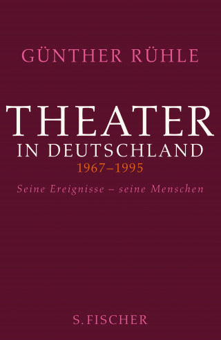 Günther Rühle: Theater in Deutschland 1967-1995
