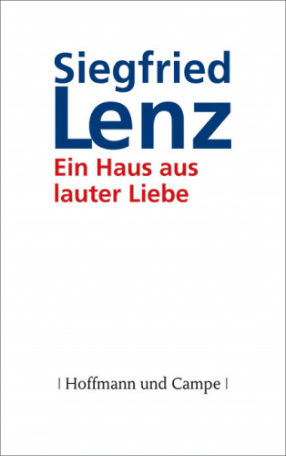 Siegfried Lenz: Ein Haus aus lauter Liebe