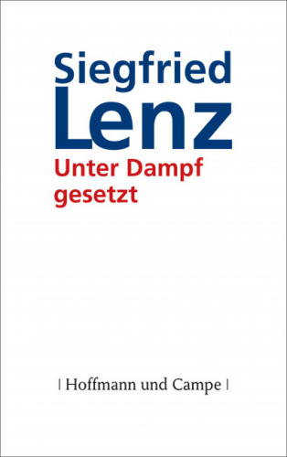 Siegfried Lenz: Unter Dampf gesetzt