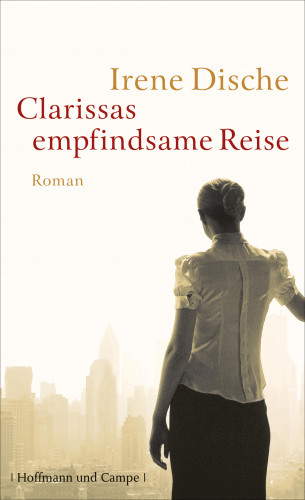 Irene Dische: Clarissas empfindsame Reise