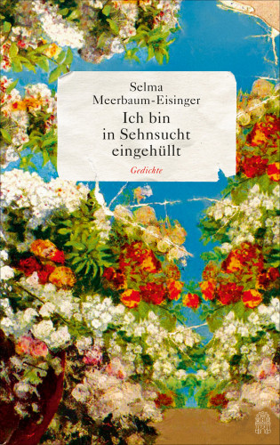 Selma Meerbaum-Eisinger: Ich bin in Sehnsucht eingehüllt