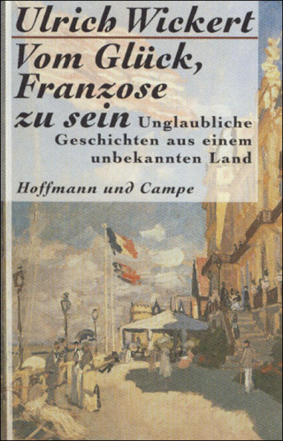 Ulrich Wickert: Vom Glück, Franzose zu sein