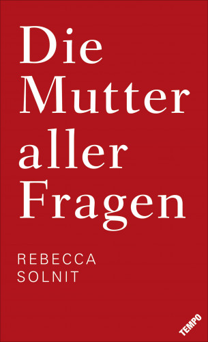 Rebecca Solnit: Die Mutter aller Fragen