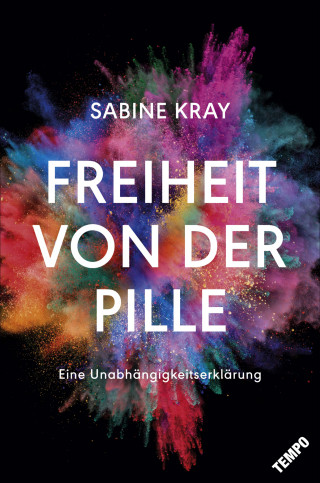 Sabine Kray: Freiheit von der Pille - eine Unabhängigkeitserklärung