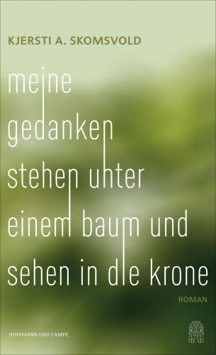 Kjersti Annesdatter Skomsvold: Meine Gedanken stehen unter einem Baum und sehen in die Krone