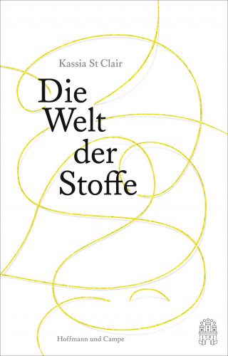 Kassia St Clair: Die Welt der Stoffe