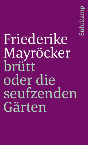 Friederike Mayröcker: brütt oder Die seufzenden Gärten