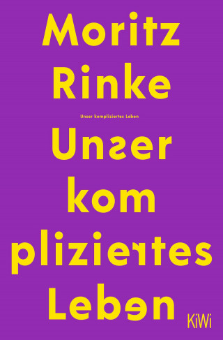 Moritz Rinke: Unser kompliziertes Leben