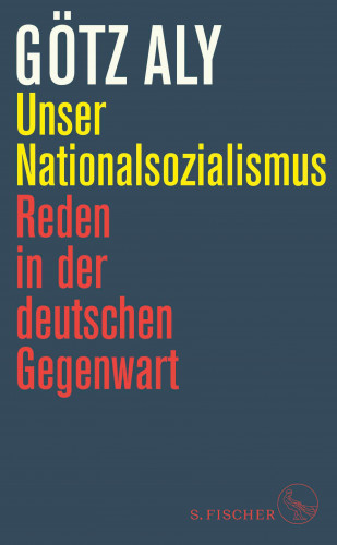 Götz Aly: Unser Nationalsozialismus