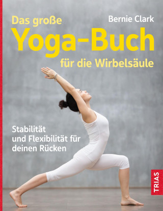 Bernie Clark: Das große Yoga-Buch für die Wirbelsäule