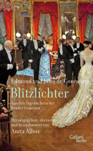 Edmond de Goncourt, Jules de Goncourt: Blitzlichter. Aus den Tagebüchern der Brüder Goncourt
