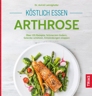 Astrid Laimighofer: Köstlich essen Arthrose