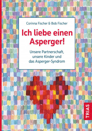 Bob Fischer, Corinna Fischer: Ich liebe einen Asperger!