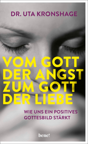 Dr. Uta Kronshage: Vom Gott der Angst zum Gott der Liebe