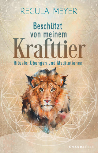 Regula Meyer: Beschützt von meinem Krafttier