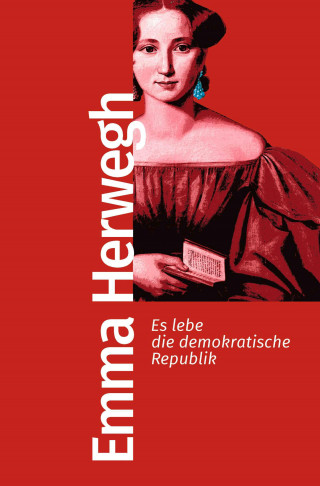 Emma Herwegh: Es lebe die demokratische Republik