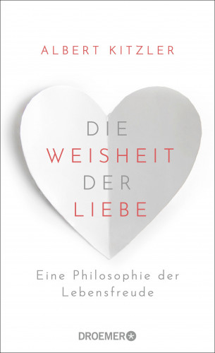 Albert Kitzler: Die Weisheit der Liebe