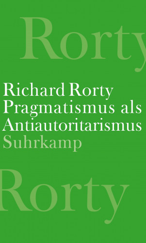 Richard Rorty: Pragmatismus als Antiautoritarismus