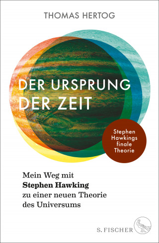 Thomas Hertog: Der Ursprung der Zeit – Mein Weg mit Stephen Hawking zu einer neuen Theorie des Universums