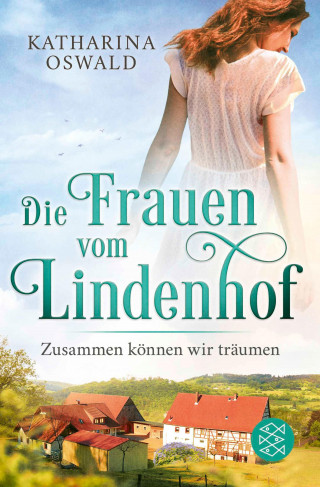 Katharina Oswald: Die Frauen vom Lindenhof - Zusammen können wir träumen