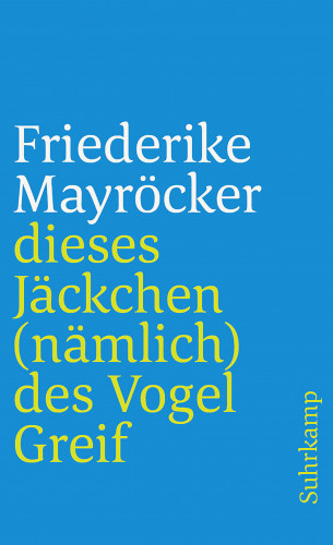 Friederike Mayröcker: dieses Jäckchen (nämlich) des Vogel Greif