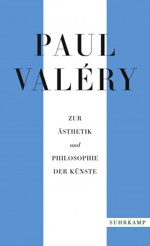 Paul Valéry: Paul Valéry: Zur Ästhetik und Philosophie der Künste