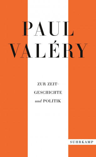 Paul Valéry: Paul Valéry: Zur Zeitgeschichte und Politik