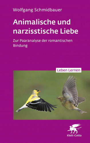 Wolfgang Schmidbauer: Animalische und narzisstische Liebe (Leben Lernen, Bd. 338)