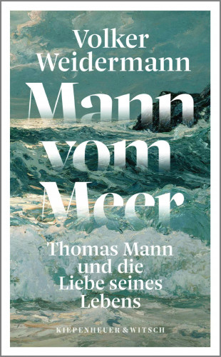 Volker Weidermann: Mann vom Meer