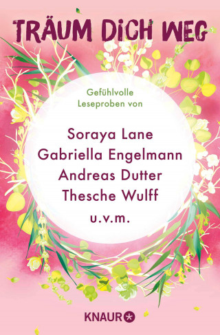Gabriella Engelmann, Thesche Wulff, Mikki Brammer, Anke Petersen, Jennifer Wiley, Anna Husen, Lorenza Gentile, Di Morrissey, Soraya Lane, Andreas Dutter, Stephanie Butland, Susanne Esser: Träum dich weg: Sehnsucht bei Knaur #06