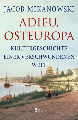 Jacob Mikanowski: Adieu, Osteuropa