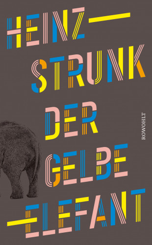 Heinz Strunk: Der gelbe Elefant