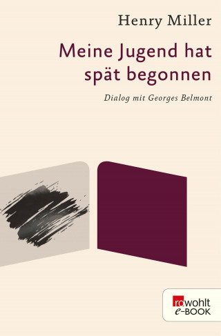 Henry Miller: Meine Jugend hat spät begonnen