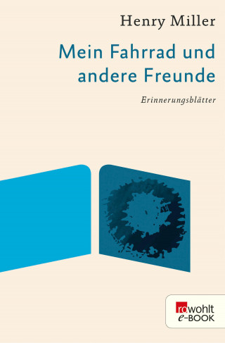 Henry Miller: Mein Fahrrad und andere Freunde
