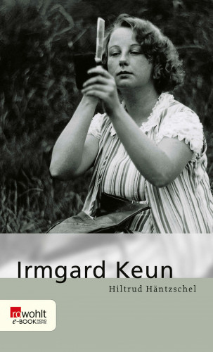 Hiltrud Häntzschel: Irmgard Keun